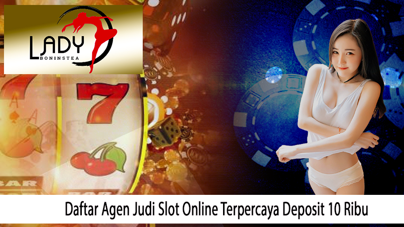 Daftar Agen Judi Slot Online Terpercaya Deposit 10 Ribu